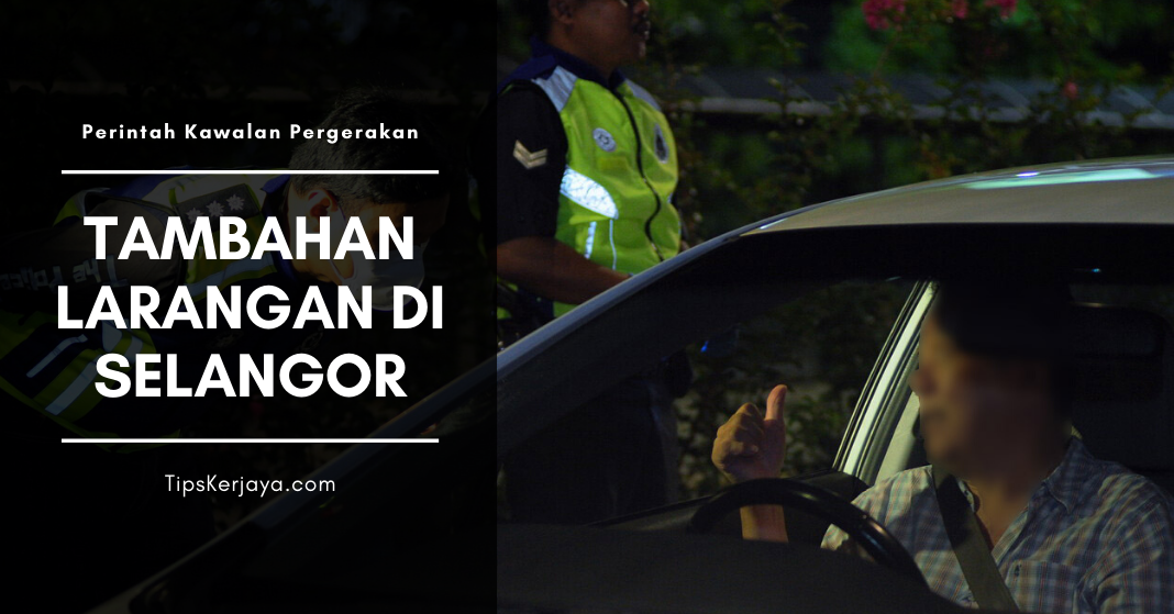 Perintah Kawalan Pergerakan: Tambahan Larangan Di Selangor ...